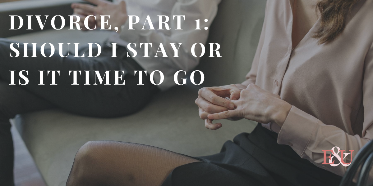 Divorce, Part 1: Should I Stay Or Is It Time To Go with Dr. Penelope Underwood | EU 25