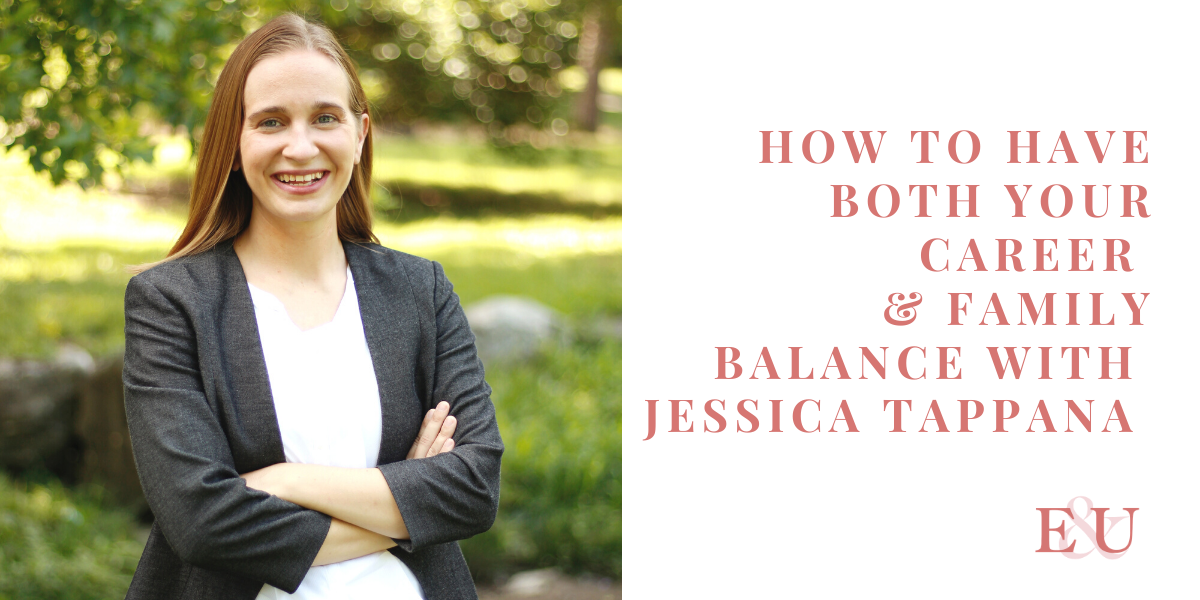 How to Have Both your Career & Family Balance with Jessica Tappana | EU 30