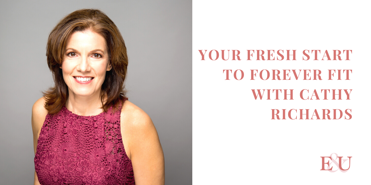 Your Fresh Start to Forever Fit with Cathy Richards | EU 45