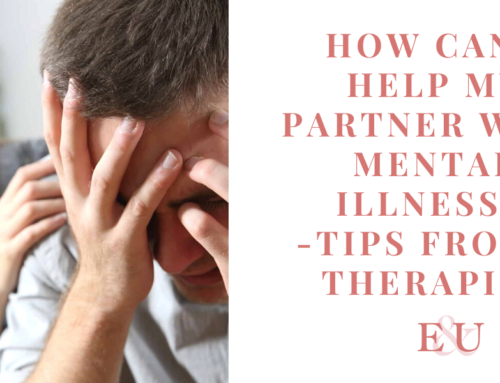 How can I help my Partner with Mental Illness? – Tips from a Therapist | EU115
