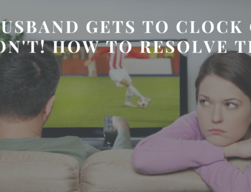 My Husband gets to clock out, I don’t! How to resolve this | EU 120