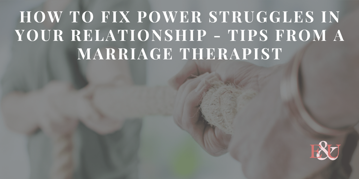 How to Fix Power Struggles in your Relationship - Tips from a Marriage Therapist | EU 123