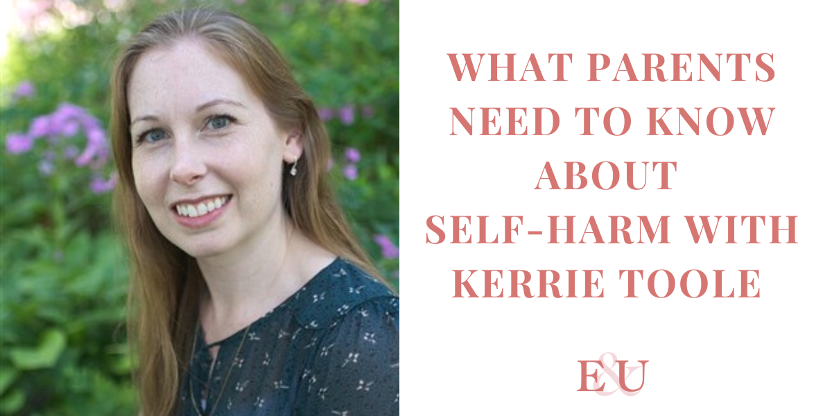 What Parents need to know about Self-Harm with Kerrie Toole | EU 129