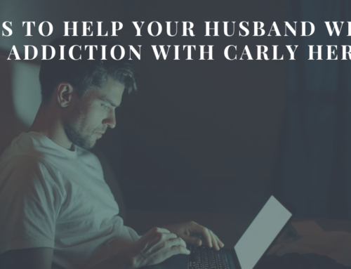 6 Steps to Help Your Husband with his Porn Addiction with Carly Herbert | EU 145