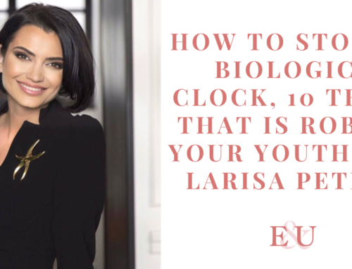 How to stop the biological clock, 10 things that is robbing your youth with Larisa Petrini | EU143
