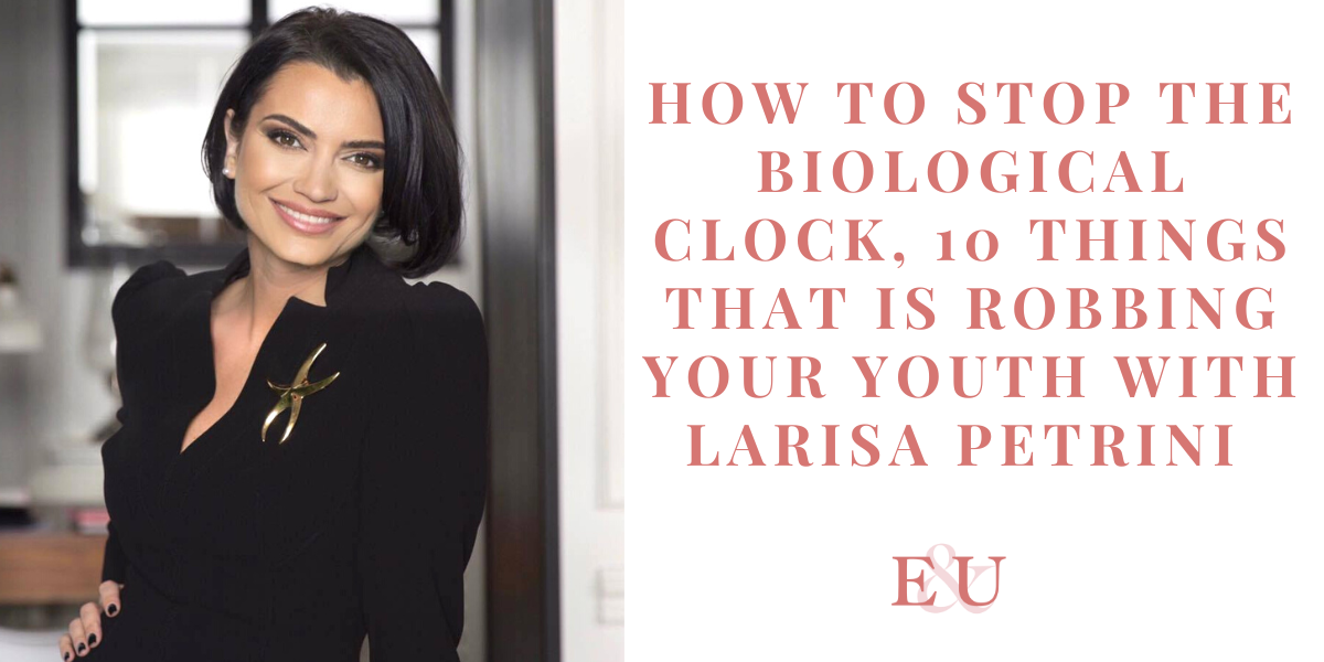 In this podcast episode, Veronica Cisneros speaks about how to stop the biological clock and the 10 things that are robbing your youth with Larisa Petrini | EU143