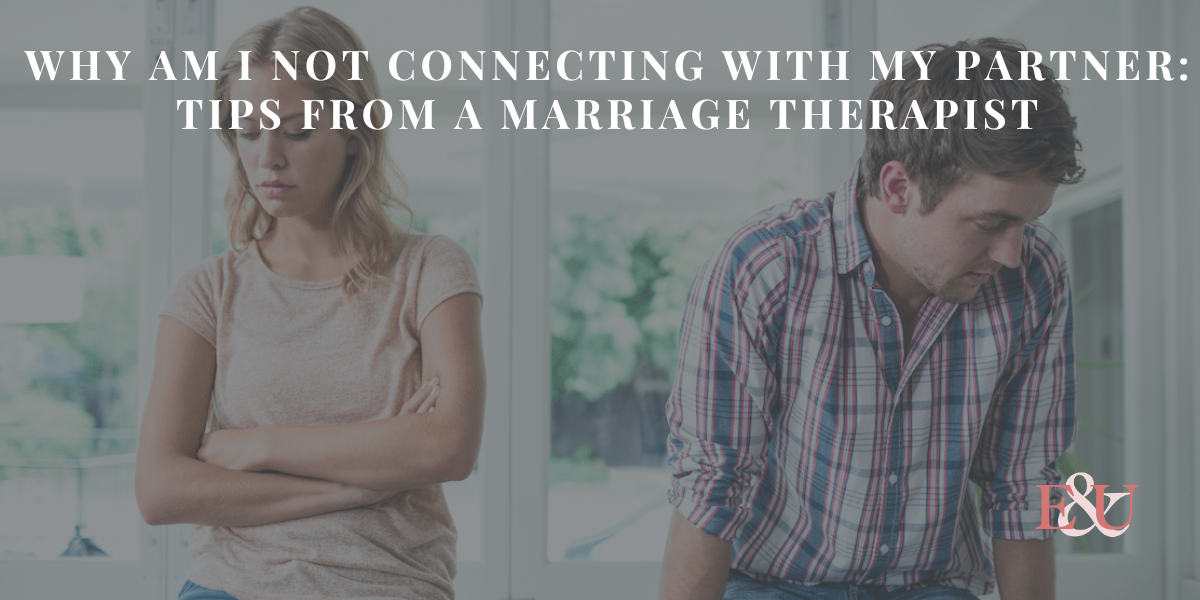 Why am I not connecting with my partner: Tips from a Marriage Therapist | EU 150